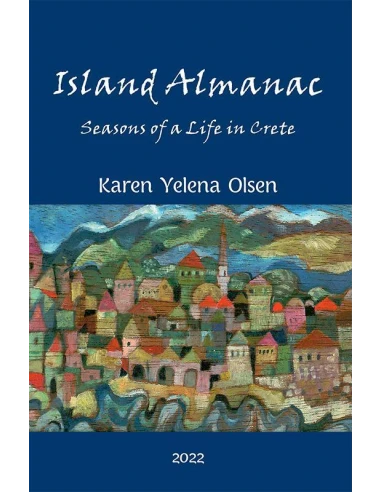 ISLAND ALMANAC: SEASONS OF A LIFE IN CRETE