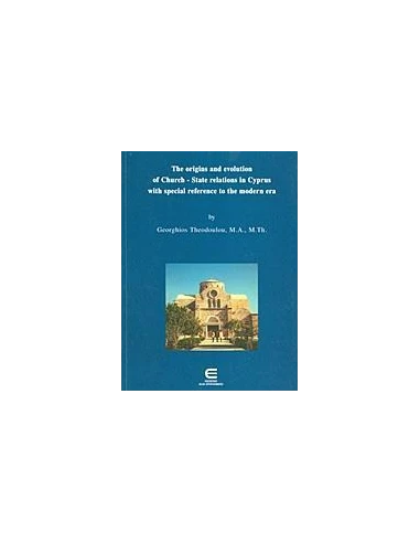 THE ORIGINS AND EVOLUTION OF CHURCH-STATE RELATIONS IN CYPRUS WITH SPECIAL REFERENCE TO THE MODERN ERA